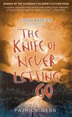 The Knife of Never Letting Go: Chaos Walking: Book One by Patrick Ness