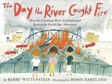 The Day the River Caught Fire: How the Cuyahoga River Exploded and Ignited...