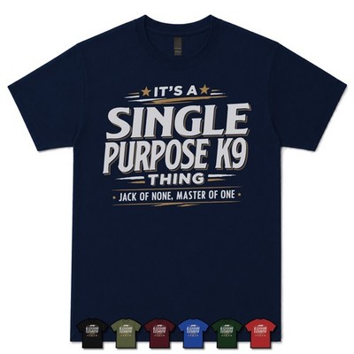 IT'S A SINGLE PURPOSE K9 THING JACK OF NONE, MASTER OF ONE T-SHIRT handler|unit