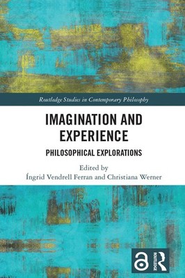 Imagination and Experience: Philosophical Explorations by ?ngrid Vendrell Ferran
