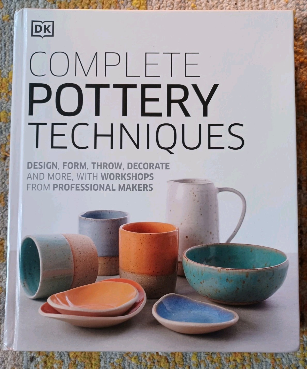 Complete Pottery Techniques - Alice Horne/Dorling Kindersley