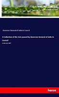 Governor General Of India In Council | A Collection Of The Acts Passed By...