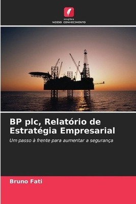 BP plc, Relatrio de Estratgia Empresarial by Bruno Fati (Portuguese) Paperback B