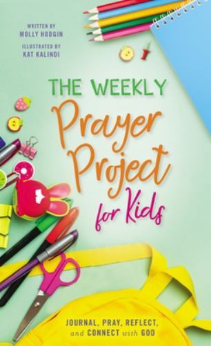 Weekly Prayer Project for Kids : Journal, Pray, Reflect, and Connect with God...