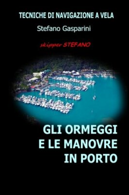 Gli Ormeggi E Le Manovre in Porto - Stefano Gasparini - Createspace, 2014