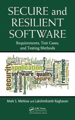 Secure and Resilient Software : Requirements, Test Cases, and Testing Methods...