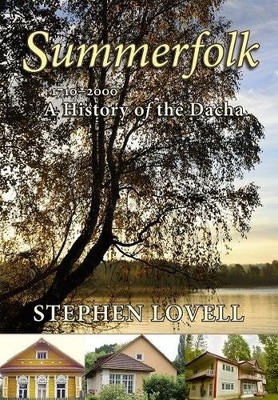 Summerfolk   A History of the Dacha, 1710 2000 Lovell Paperback 9781501704406
