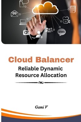 Cloud Balancer Reliable Dynamic Resource Allocation by V. Gami Paperback Book