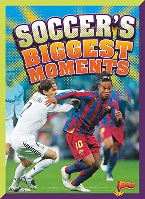 Soccer's Biggest Moments (On the Pitch)