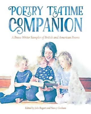 Poetry Teatime Companion: A Brave Writer Sampler of British and American Poe...