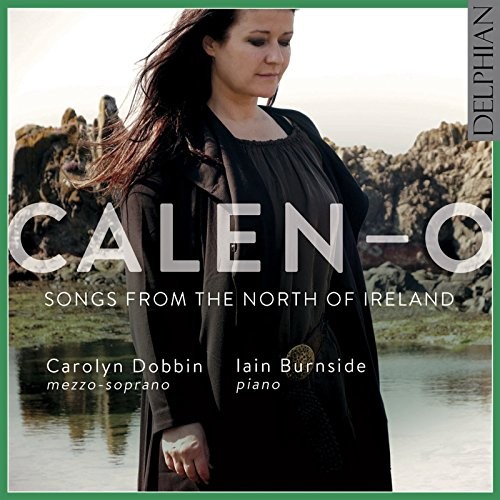 DCD34187 Carolyn Dobbin, Iain Burnside Calen-O: Songs From the North of Ireland