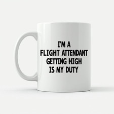 Funny Flight Attendant Mug Getting High Is My Duty Aviation Gift Crew 11oz 15oz
