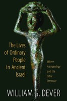 William G. Dever | The Lives Of Ordinary People In Ancient Israel | Taschenbuch