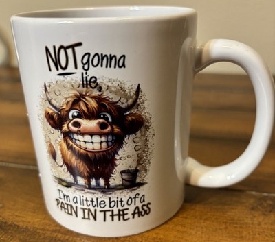 Funny Coffee Mug 11oz   ''Not Gonna Lie, I'm a Little Bit of a Pain in the Ass''