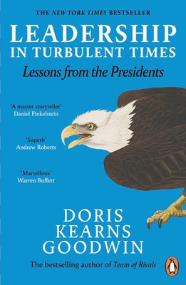 Leadership in Turbulent Times Lessons from the Presidents Doris Kearns Goodwin