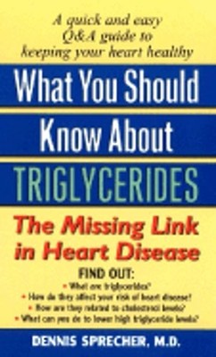 What You Should Know about Triglycerides: The Missing Link in Heart Disease