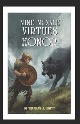 The Nine Noble Virtues: Book 1 Honor by Thomas Aron Britt Paperback Book