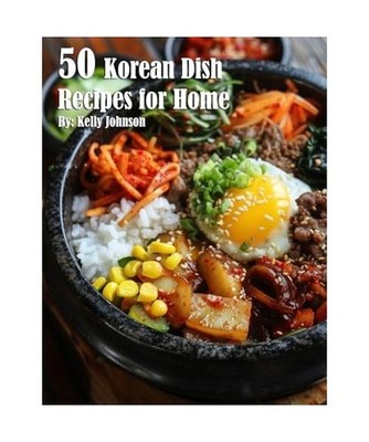 50 Korean Dish Recipes for Home, Johnson, Kelly