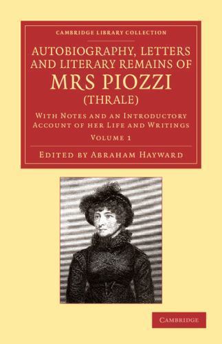 Autobiography, Letters and Literary Remains of Mrs Piozzi (Thrale) Volume 1