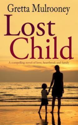 LOST CHILD a compelling novel of love, heartbreak and family, Mulrooney, Gretta,