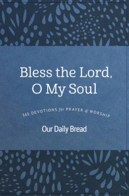Bless the Lord, O My Soul: 365 Devotions for Prayer and Worship - GOOD