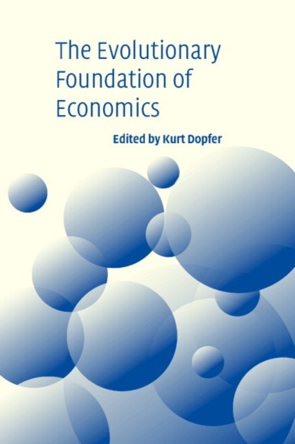 The Evolutionary Foundations of Economics by Kurt Dopfer PAPERBACK 9780521691314
