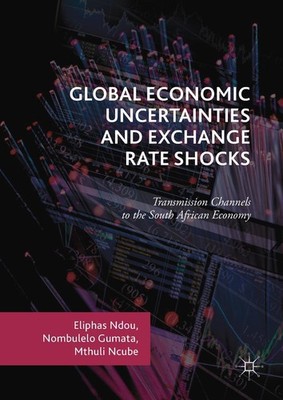 Global Economic Uncertainties and Exchange Rate Shocks Eliphas Ndou