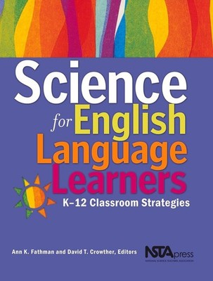 Science for English Language Learners: K-12 Classroom Strategies by Ann K. Fathm