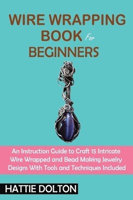 Hattie Dolton Wire Wrapping Book for Beginners (Taschenbuch)