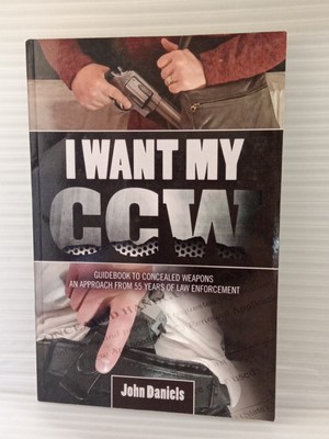 I Want My C.C.W. Guidebook To Concealed Weapons John Daniels FREE SHIPPING