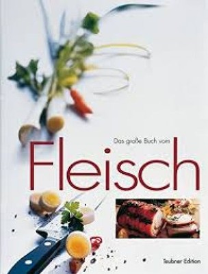 Das große Buch vom Fleisch Frey, Werner, Eckart Witzigmann und Christian Teubner