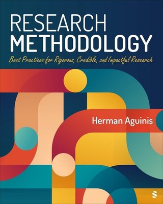 Research Methodology: Best Practices for Rigorous, Credible, and Impactful Resea