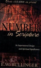 Number in Scripture : Its Supernatural Design and Spiritual Signi
