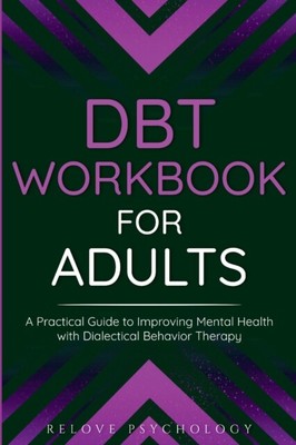 Psychology - DBT Workbook for Adults  A Practical Guide to Improving  - S9000z