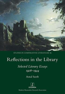 Reflections in the Library: Selected Literary Essays 1926-1944 by Antal Szerb...