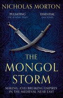 The Mongol Storm Making And Breaking Empires In The Medieval Near East Morton