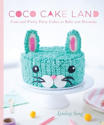 Coco Cake Land: Cute and Pretty Cakes to Bake and Decor - HardBack NEW Sung, Lyn