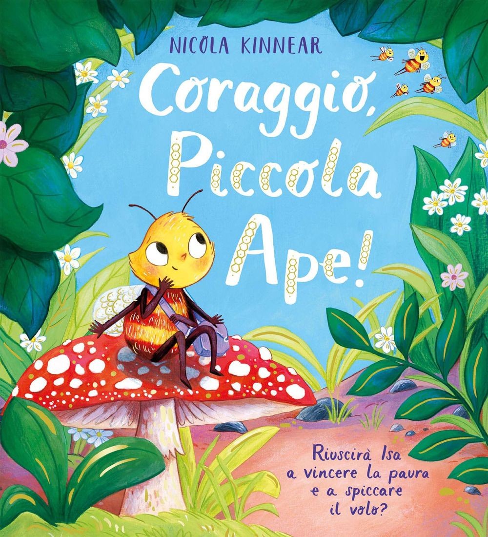 Libri Nicola Kinnear - Coraggio, Piccola Ape! Ediz. A Colori