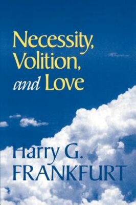 Necessity, Volition, and Love by Harry G Frankfurt: New