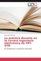 La PráCtica Docente En La Carrera IngenieríA ElectróNica De FRT-UTN Juan Carlos
