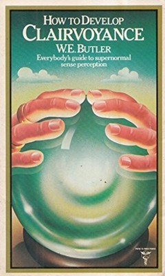 How to Develop Clairvoyance - Butler, Walter Ernest