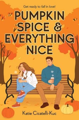 Pumpkin Spice & Everything Nice Katie Cicatelli-Kuc