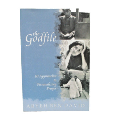 The Godfile by Aryeh Ben David 10 Approaches to Personalizing Prayer 2007 book