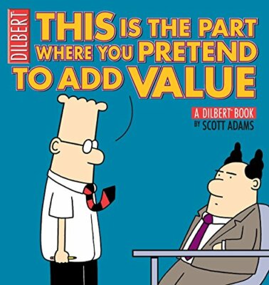 This Is the Part Where You Pretend to Add Value: A Dilbert Book 