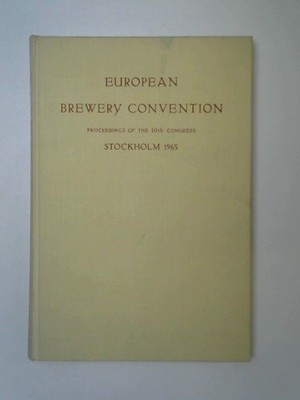 European Brewery Convention. Proceedings of the 10th Congress Stockholm 1965