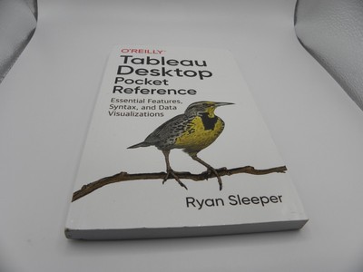 O'REILLY Tableau Desktop Pocket Reference : Essential Features, Syntax and Data