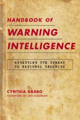 Handbook of Warning Intelligence: Assessing the Threat to National Security: New