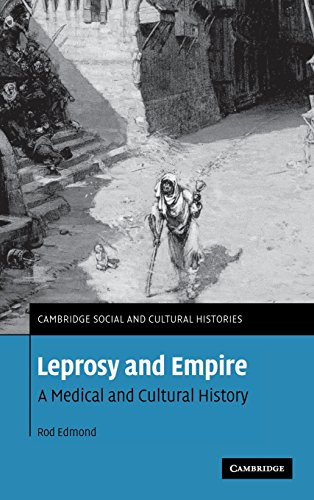 Leprosy and Empire: A Medical and Cultural History: 8 (Cambridge