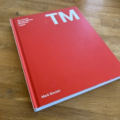 Tm : The Untold Stories Behind 29 Classic Logos, Mark Sinclair 2014, Hardcover