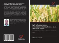 Wp¿Yw Liczby Nasion I Rozmieszczenia Rz¿DóW Na Plon I Sk¿Adniki Plonu Aklilu